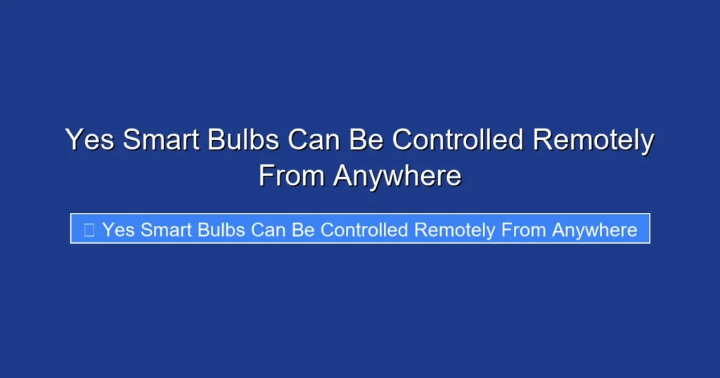 Yes Smart Bulbs Can Be Controlled Remotely From Anywhere