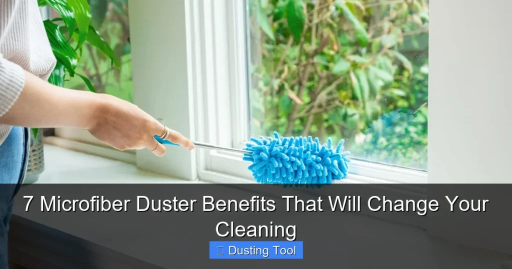 7 Microfiber Duster Benefits That Will Change Your Cleaning