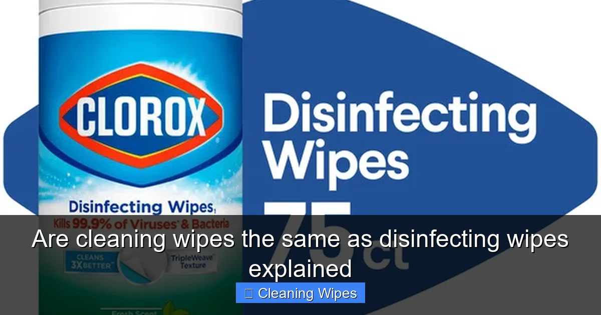 Are cleaning wipes the same as disinfecting wipes explained