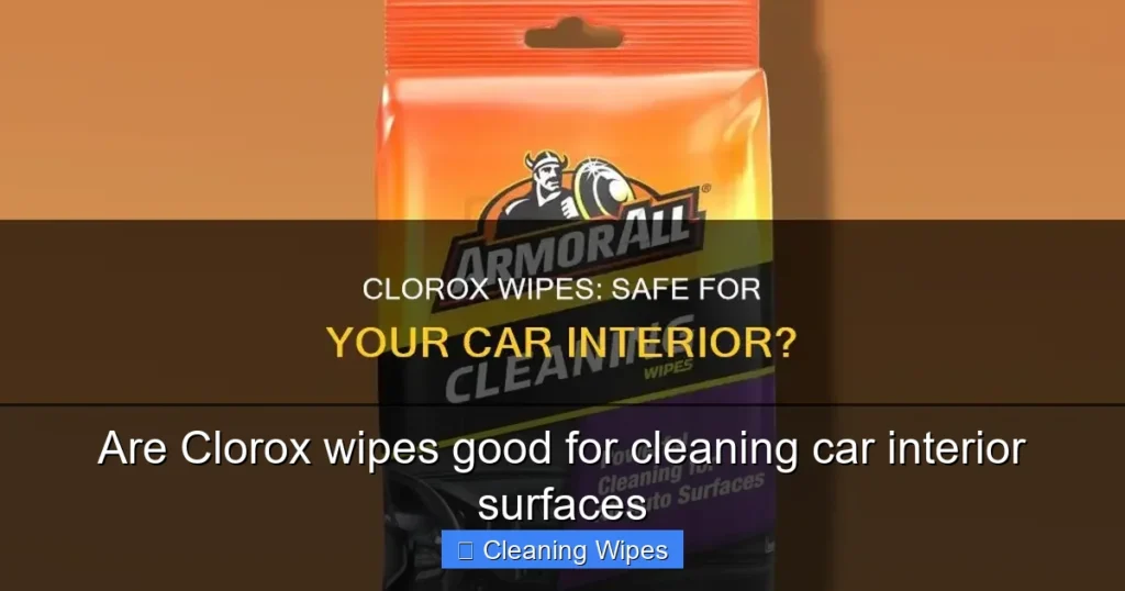 Are Clorox wipes good for cleaning car interior surfaces