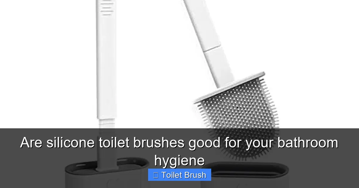 Are silicone toilet brushes good for your bathroom hygiene