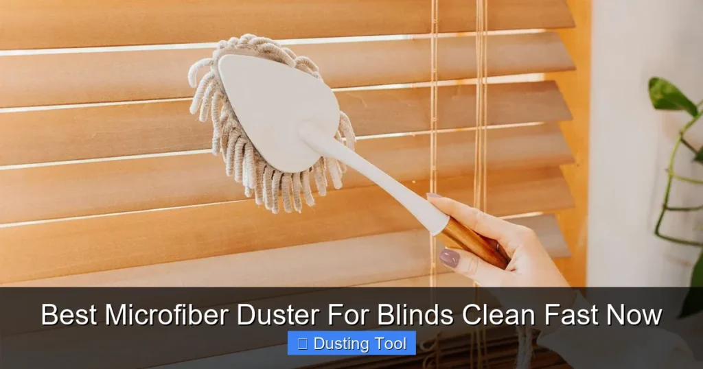 Best Microfiber Duster For Blinds Clean Fast Now
