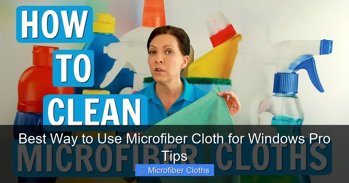 Best Way to Use Microfiber Cloth for Windows Pro Tips