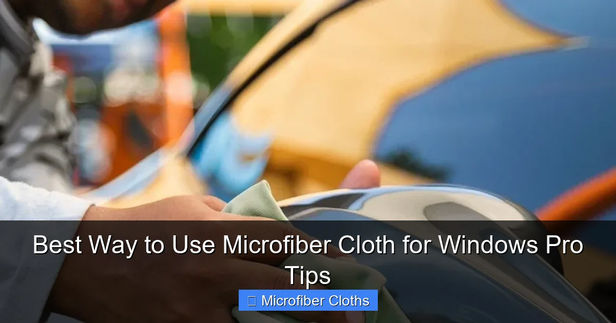 Best Way to Use Microfiber Cloth for Windows Pro Tips