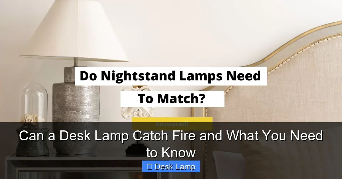 Can a Desk Lamp Catch Fire and What You Need to Know