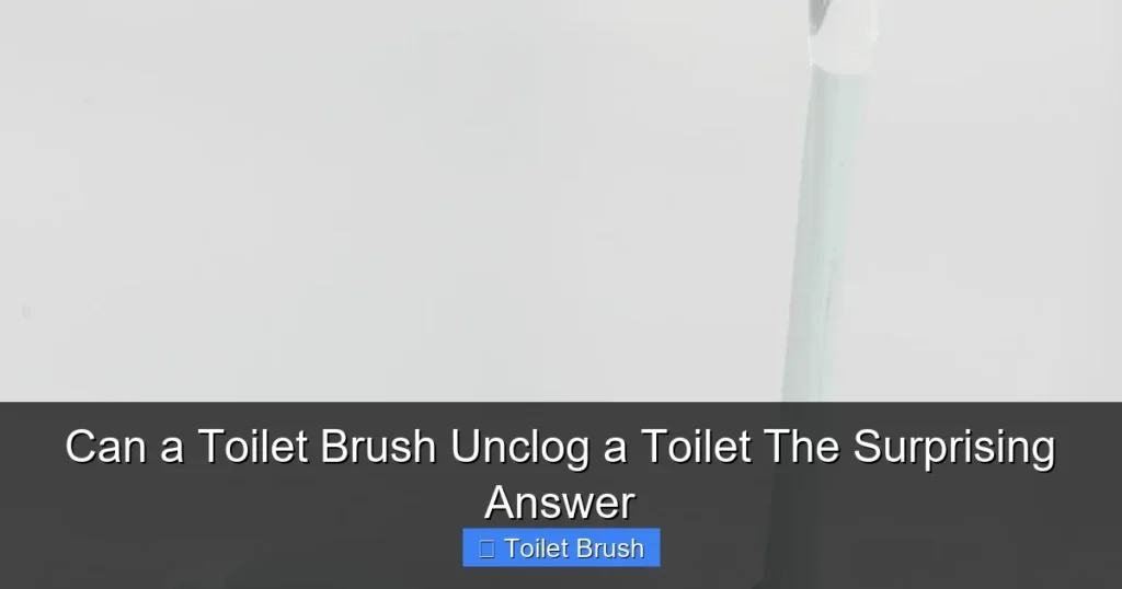 Can a Toilet Brush Unclog a Toilet The Surprising Answer