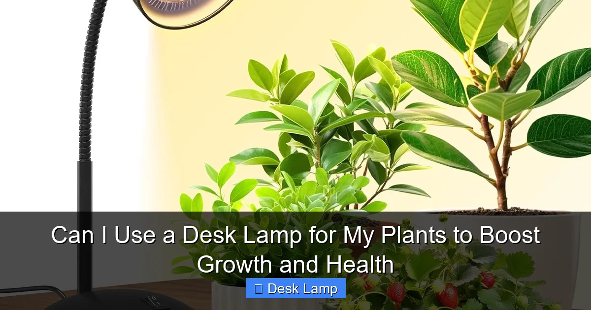 Can I Use a Desk Lamp for My Plants to Boost Growth and Health