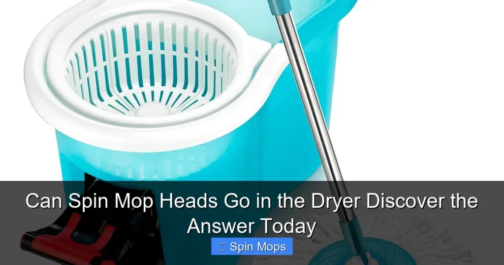 Can Spin Mop Heads Go in the Dryer Discover the Answer Today