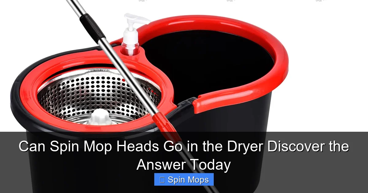 Can Spin Mop Heads Go in the Dryer Discover the Answer Today