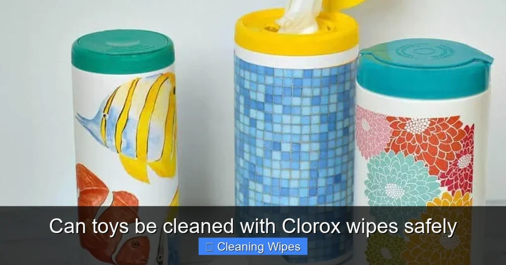 Can toys be cleaned with Clorox wipes safely