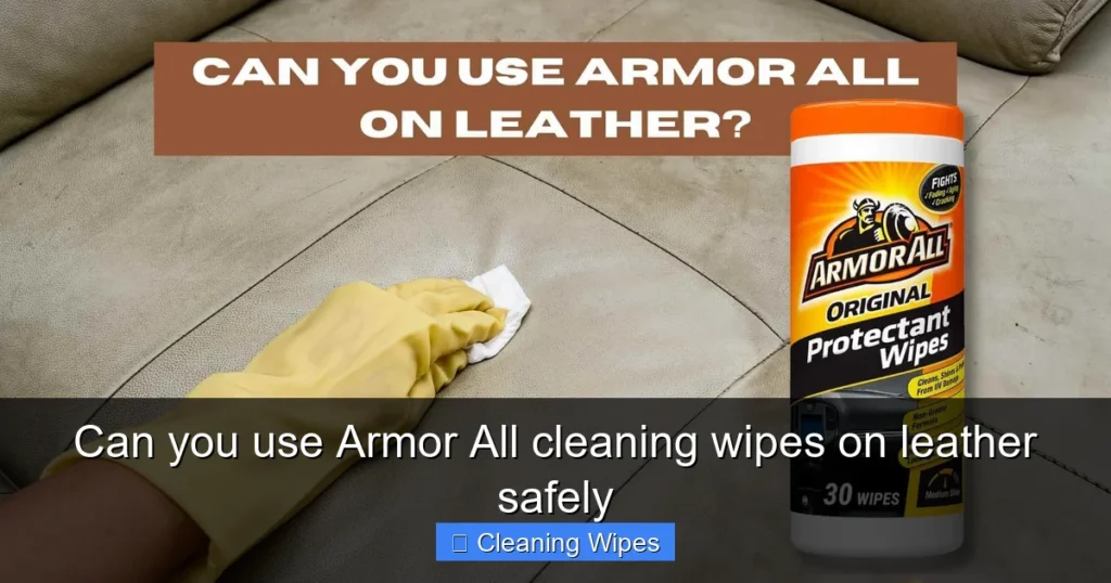 Can you use Armor All cleaning wipes on leather safely