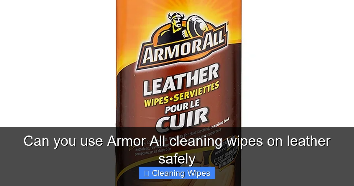 Can you use Armor All cleaning wipes on leather safely