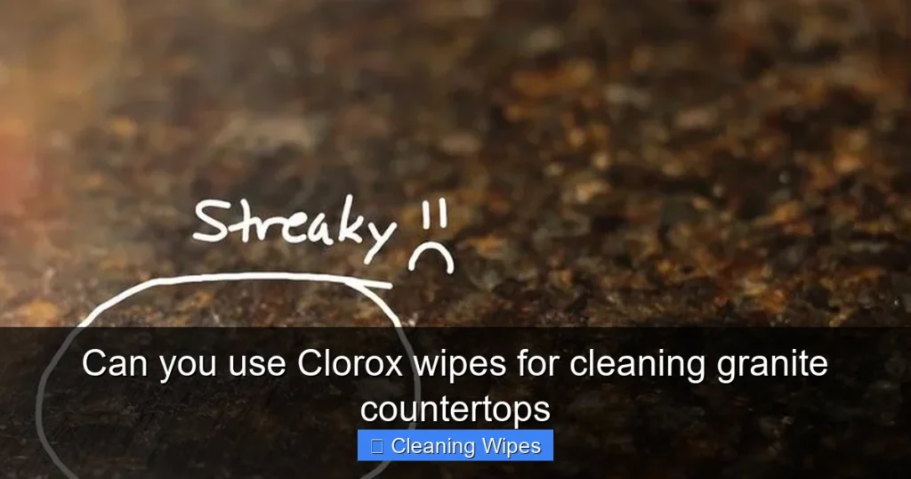 Can you use Clorox wipes for cleaning granite countertops