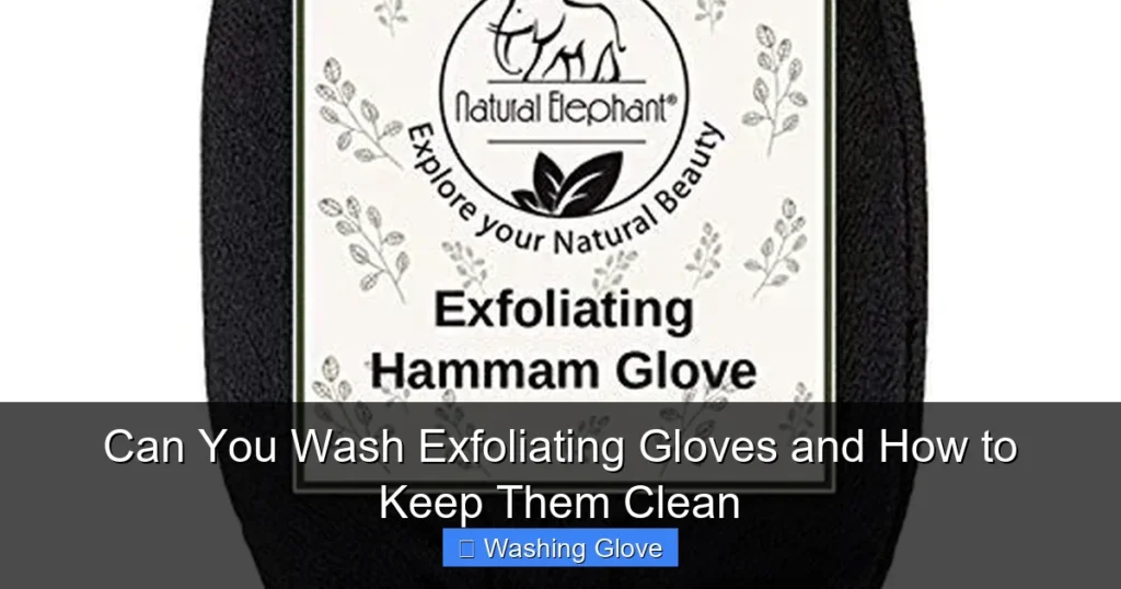 Can You Wash Exfoliating Gloves and How to Keep Them Clean