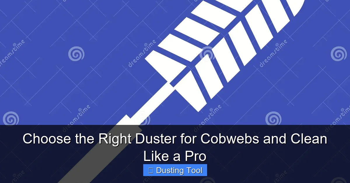 Choose the Right Duster for Cobwebs and Clean Like a Pro
