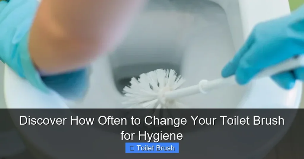 Discover How Often to Change Your Toilet Brush for Hygiene