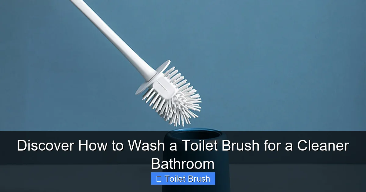 Discover How to Wash a Toilet Brush for a Cleaner Bathroom
