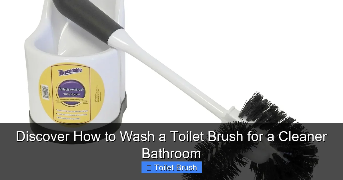Discover How to Wash a Toilet Brush for a Cleaner Bathroom