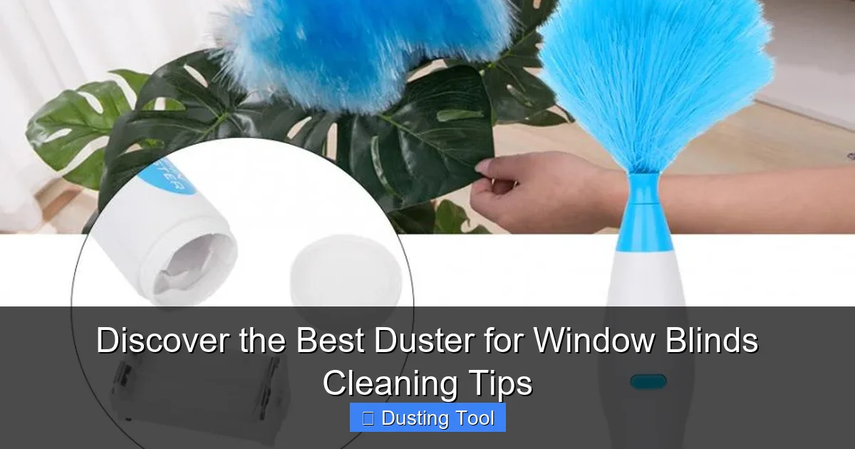 Discover the Best Duster for Window Blinds Cleaning Tips