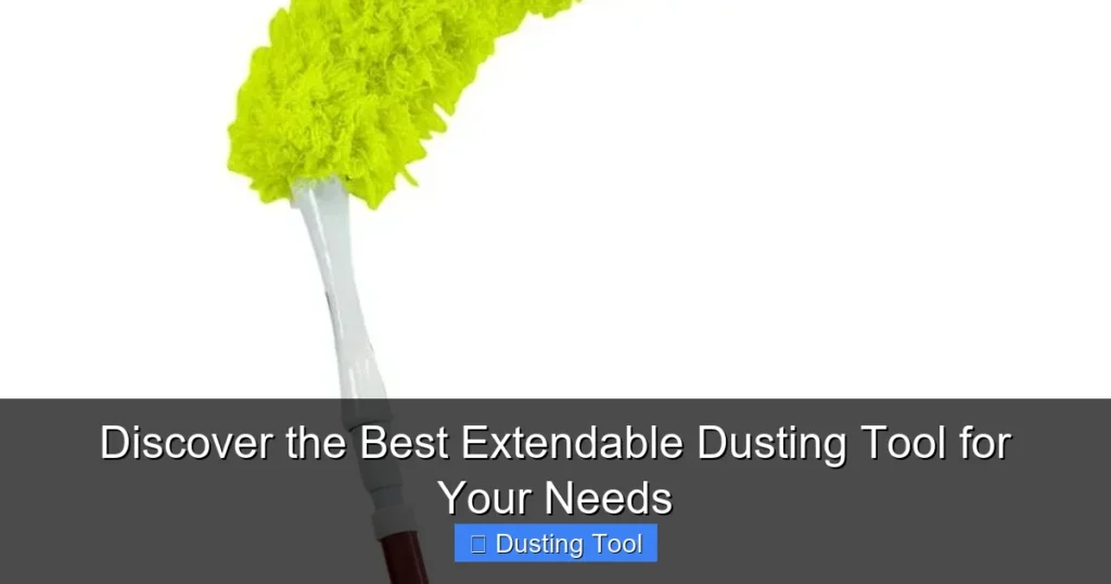 Discover the Best Extendable Dusting Tool for Your Needs