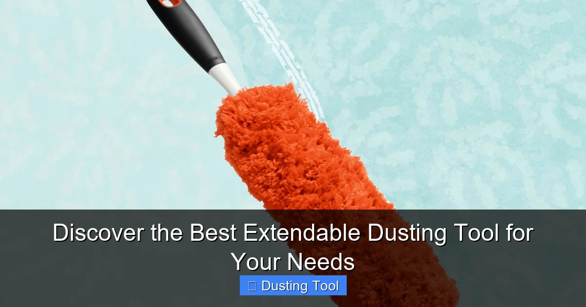 Discover the Best Extendable Dusting Tool for Your Needs