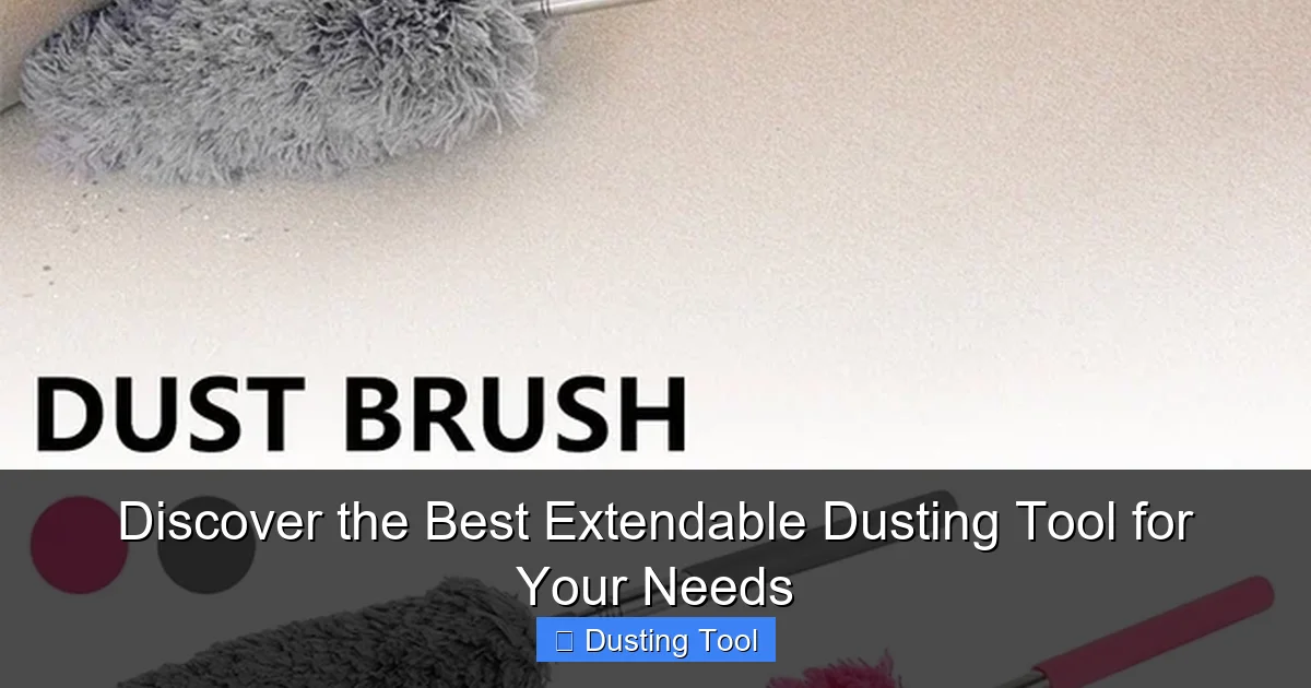 Discover the Best Extendable Dusting Tool for Your Needs