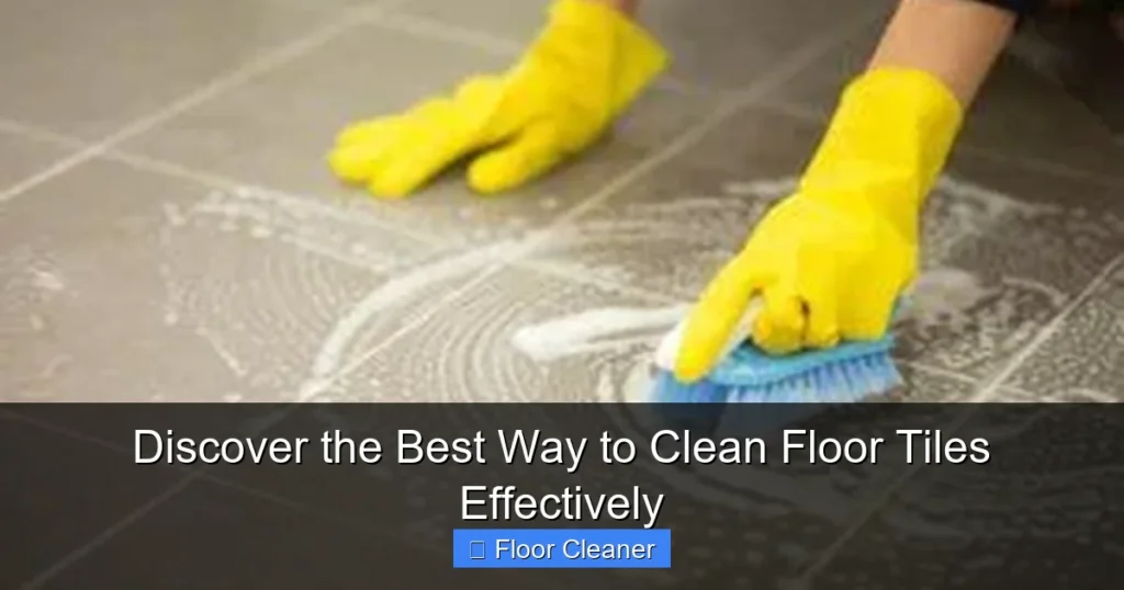 Discover the Best Way to Clean Floor Tiles Effectively