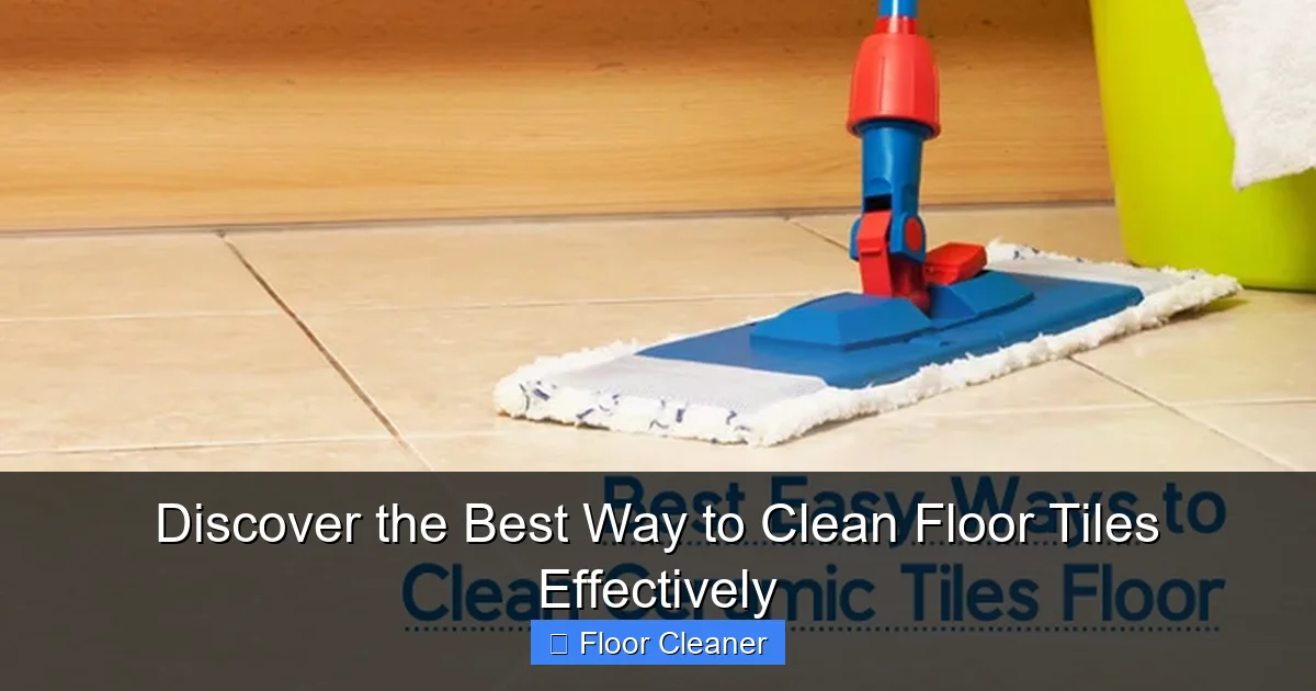 Discover the Best Way to Clean Floor Tiles Effectively