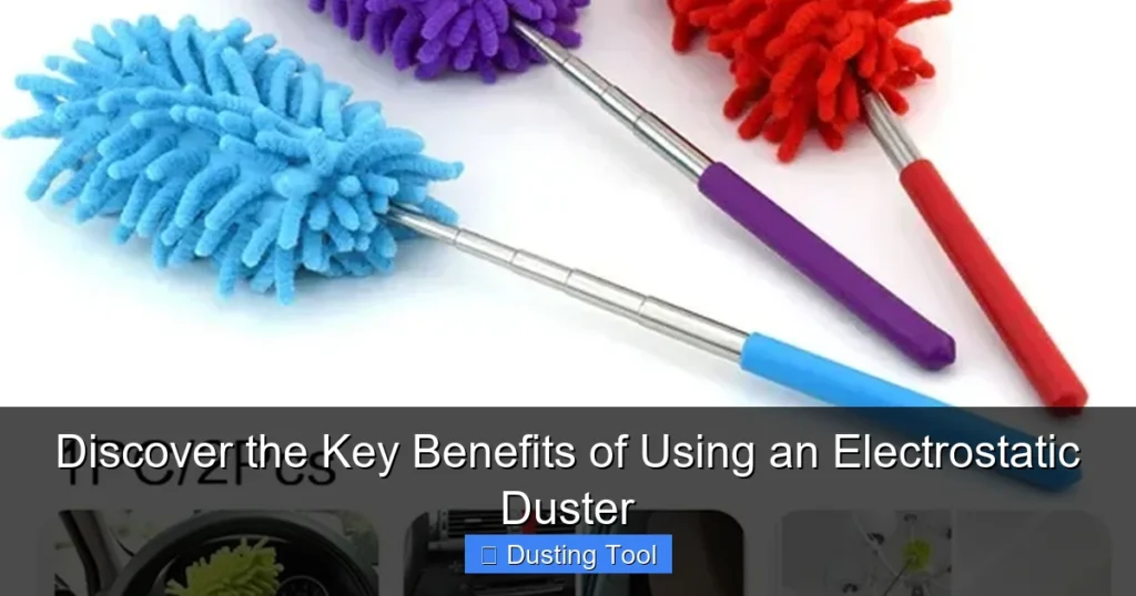 Discover the Key Benefits of Using an Electrostatic Duster