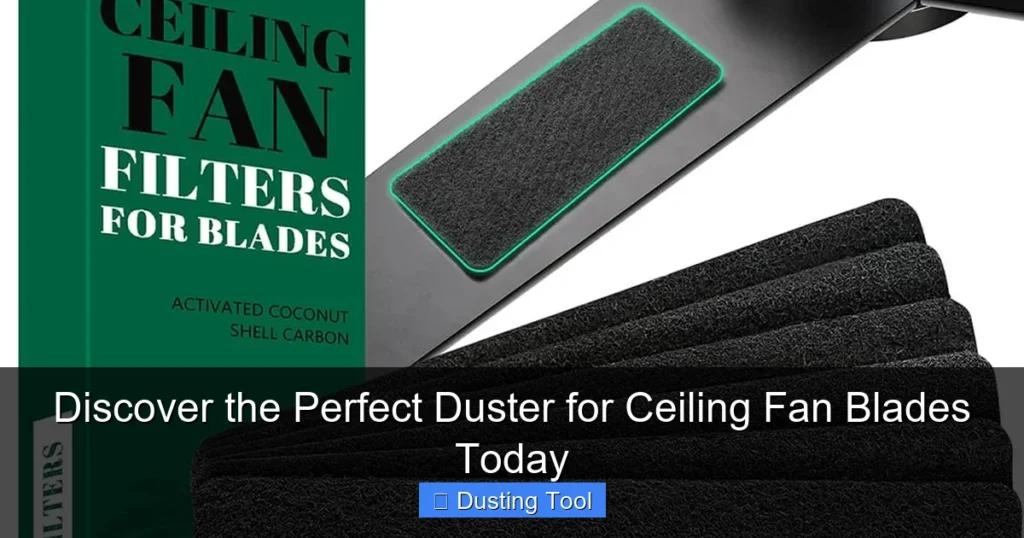 Discover the Perfect Duster for Ceiling Fan Blades Today