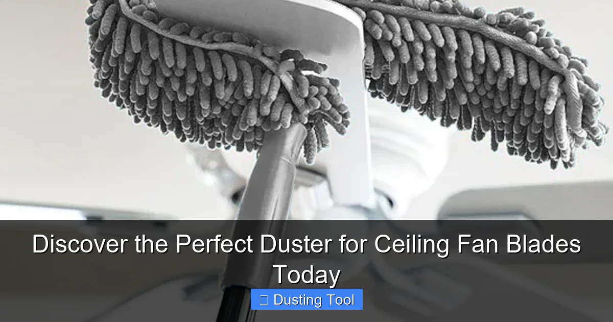 Discover the Perfect Duster for Ceiling Fan Blades Today