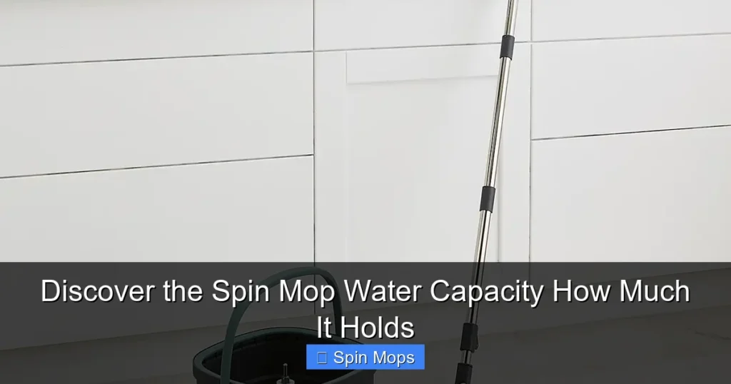 Discover the Spin Mop Water Capacity How Much It Holds