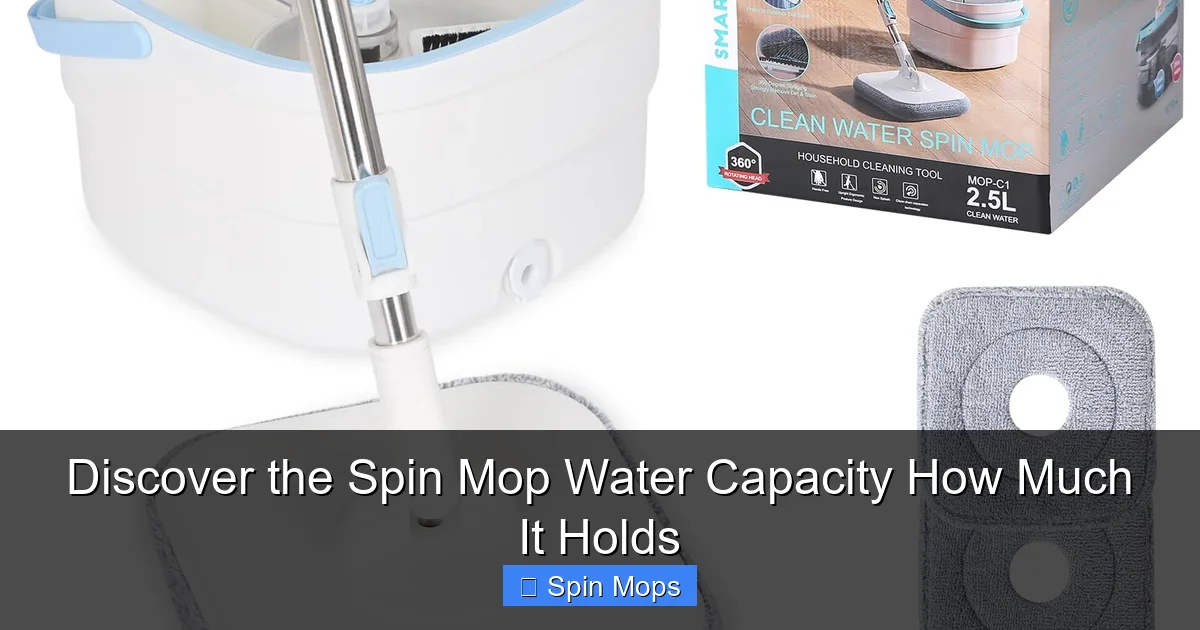 Discover the Spin Mop Water Capacity How Much It Holds