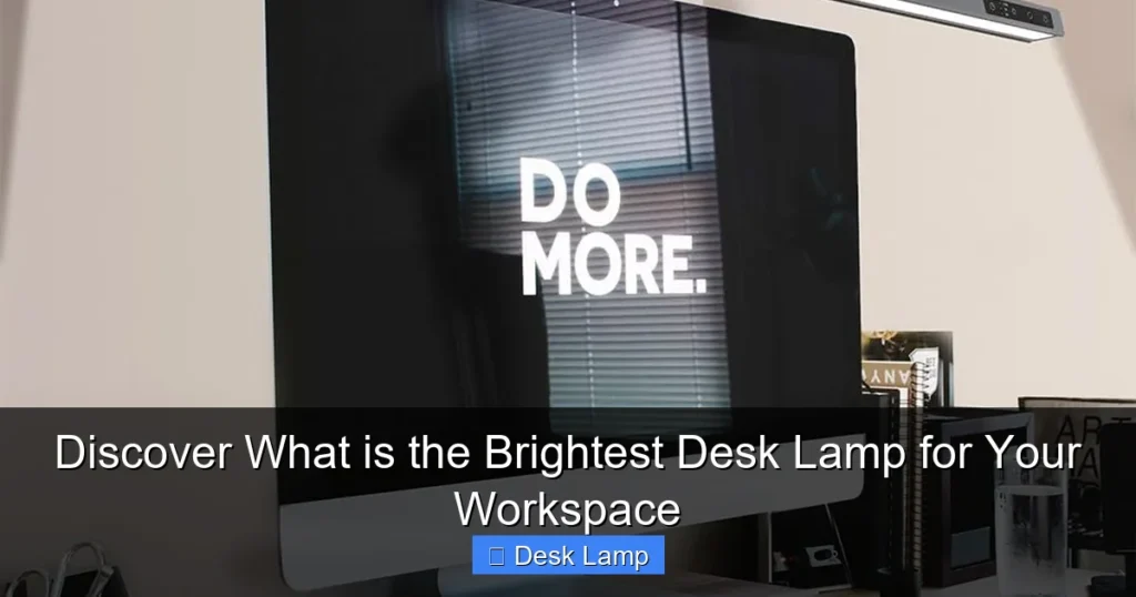 Discover What is the Brightest Desk Lamp for Your Workspace