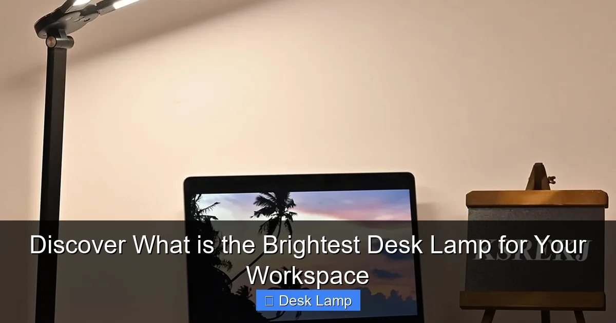 Discover What is the Brightest Desk Lamp for Your Workspace