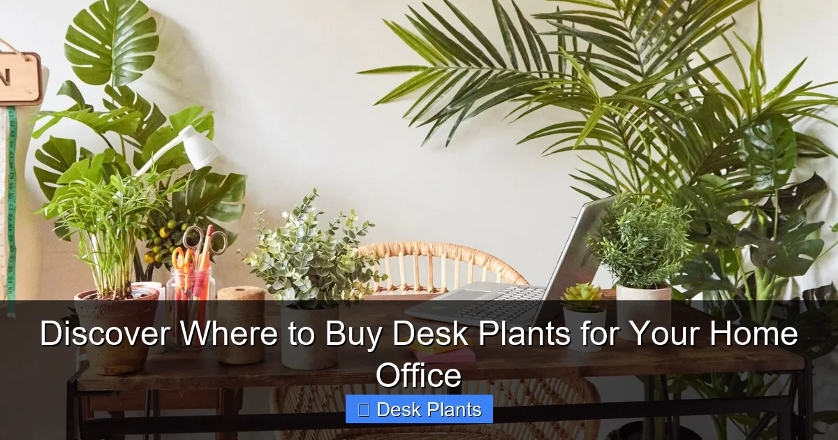 Discover Where to Buy Desk Plants for Your Home Office
