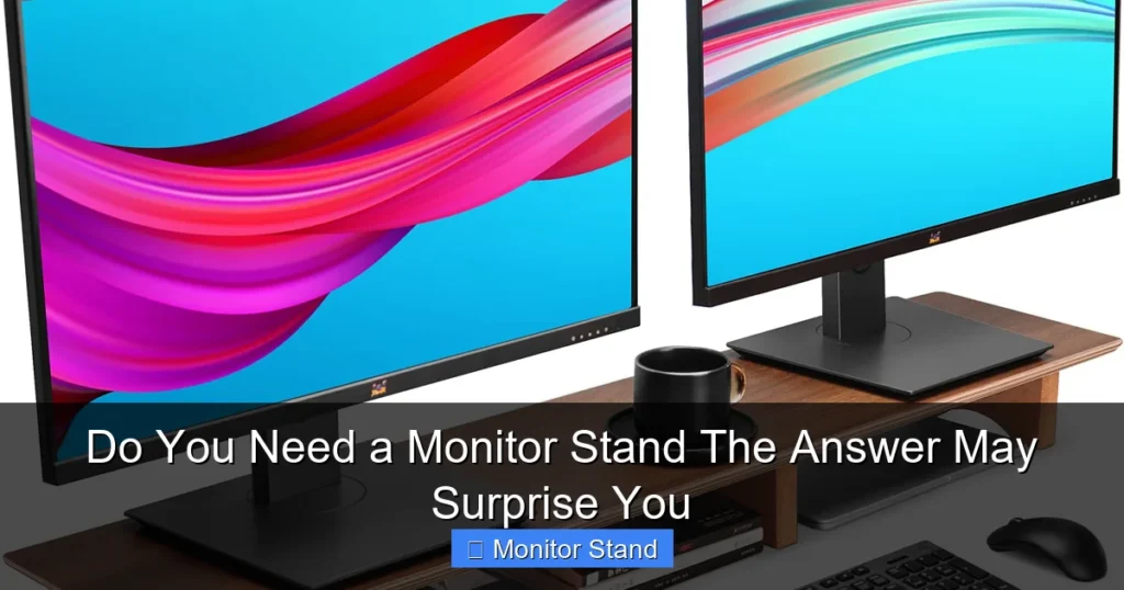 Do You Need a Monitor Stand The Answer May Surprise You