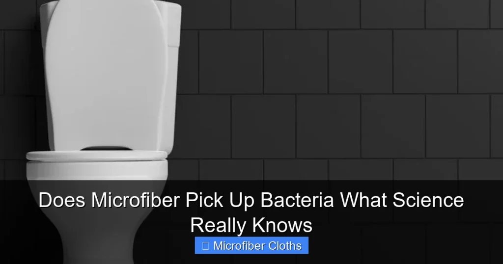 Does Microfiber Pick Up Bacteria What Science Really Knows