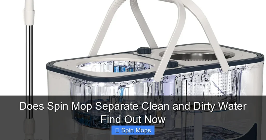 Does Spin Mop Separate Clean and Dirty Water Find Out Now