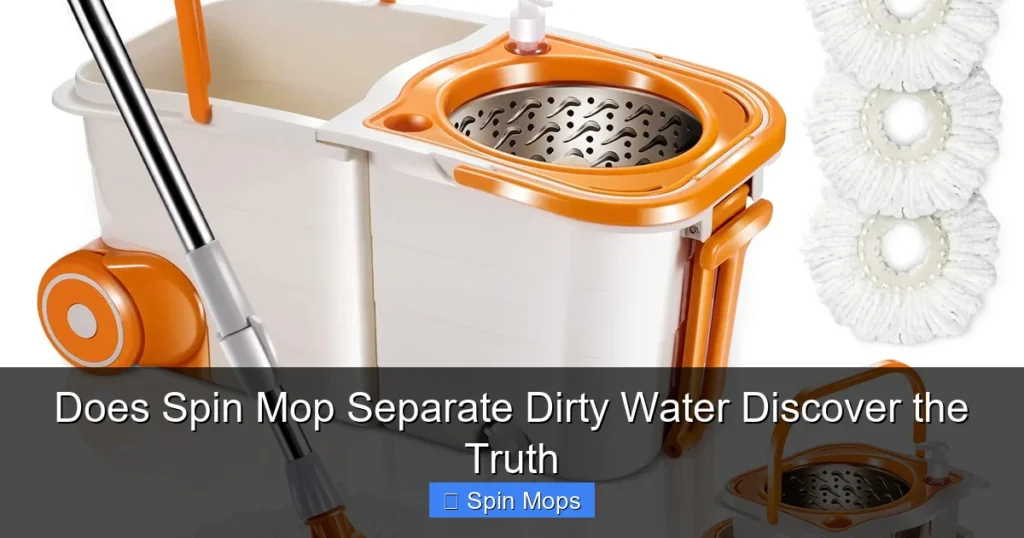 Does Spin Mop Separate Dirty Water Discover the Truth