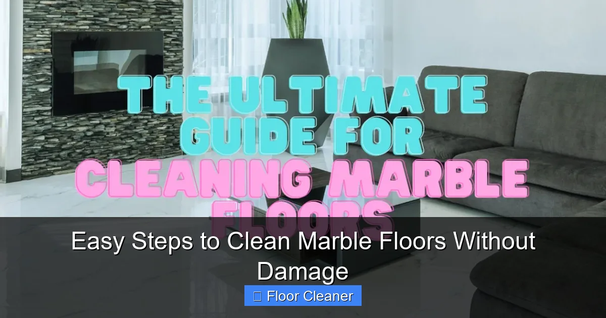 Easy Steps to Clean Marble Floors Without Damage