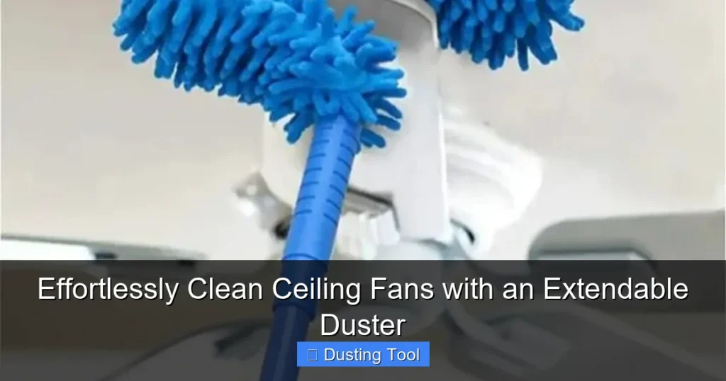 Effortlessly Clean Ceiling Fans with an Extendable Duster