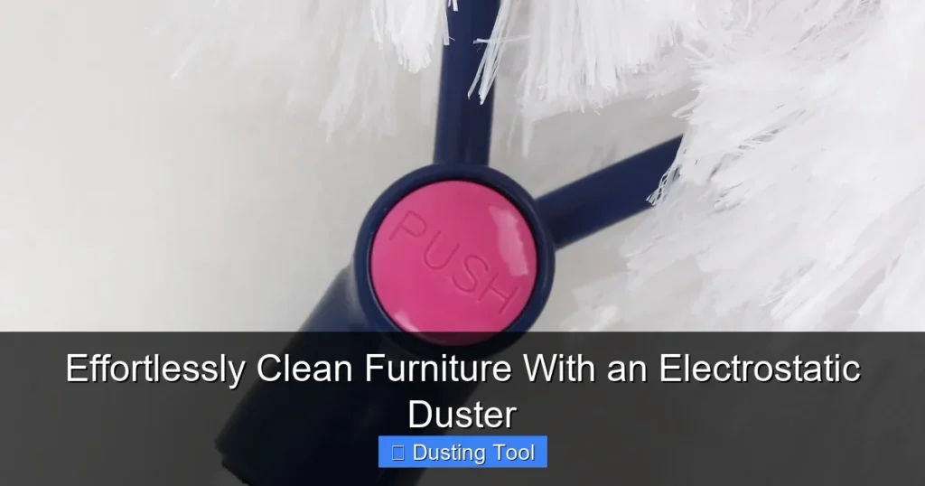 Effortlessly Clean Furniture With an Electrostatic Duster