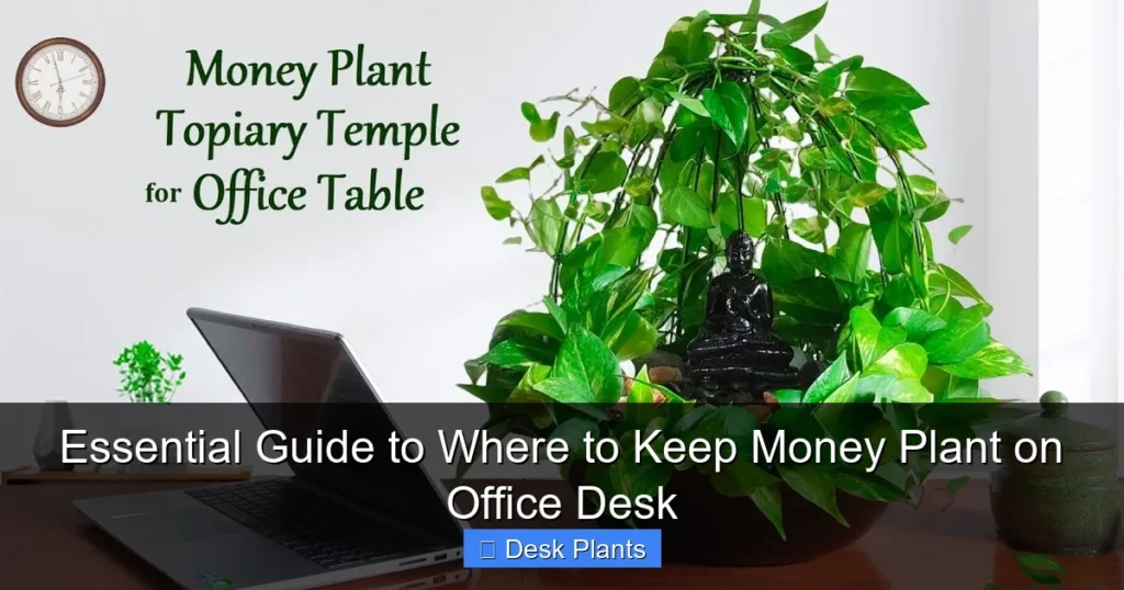 Essential Guide to Where to Keep Money Plant on Office Desk