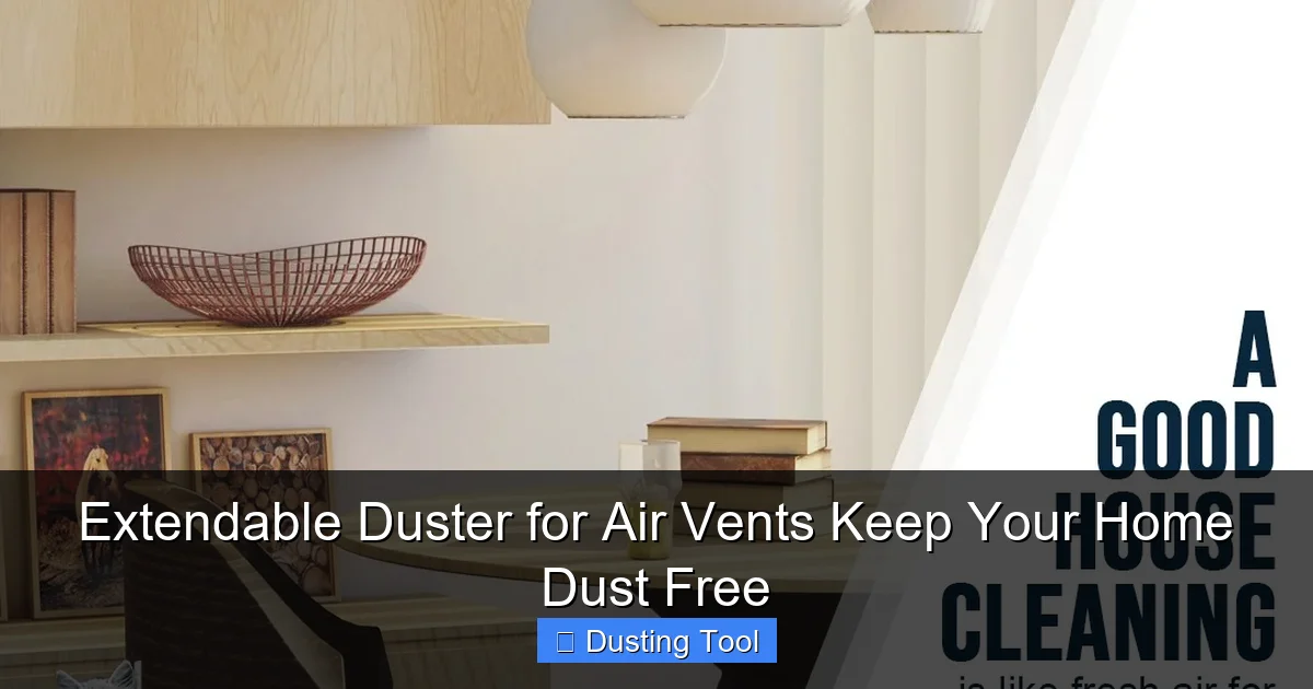 Extendable Duster for Air Vents Keep Your Home Dust Free
