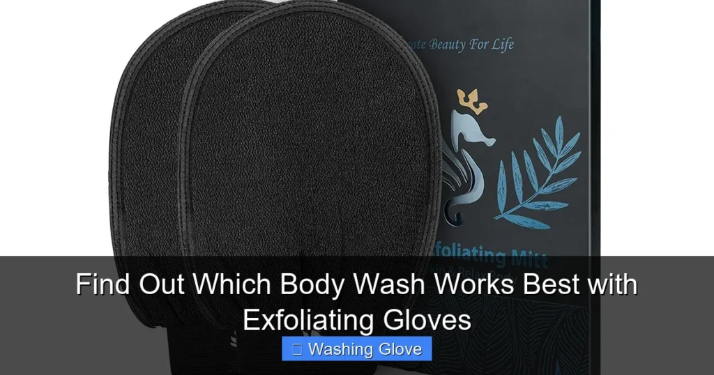 Find Out Which Body Wash Works Best with Exfoliating Gloves