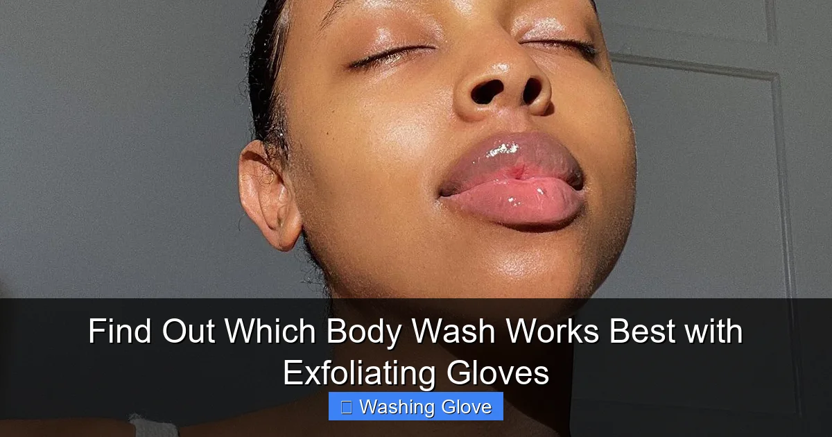 Find Out Which Body Wash Works Best with Exfoliating Gloves
