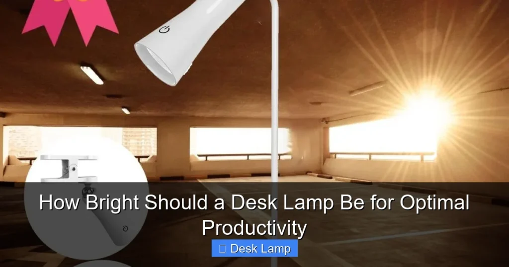 How Bright Should a Desk Lamp Be for Optimal Productivity
