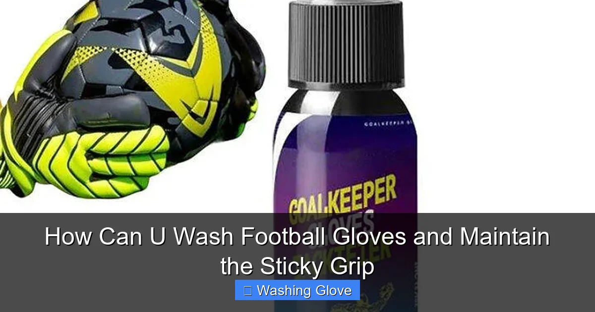 How Can U Wash Football Gloves and Maintain the Sticky Grip