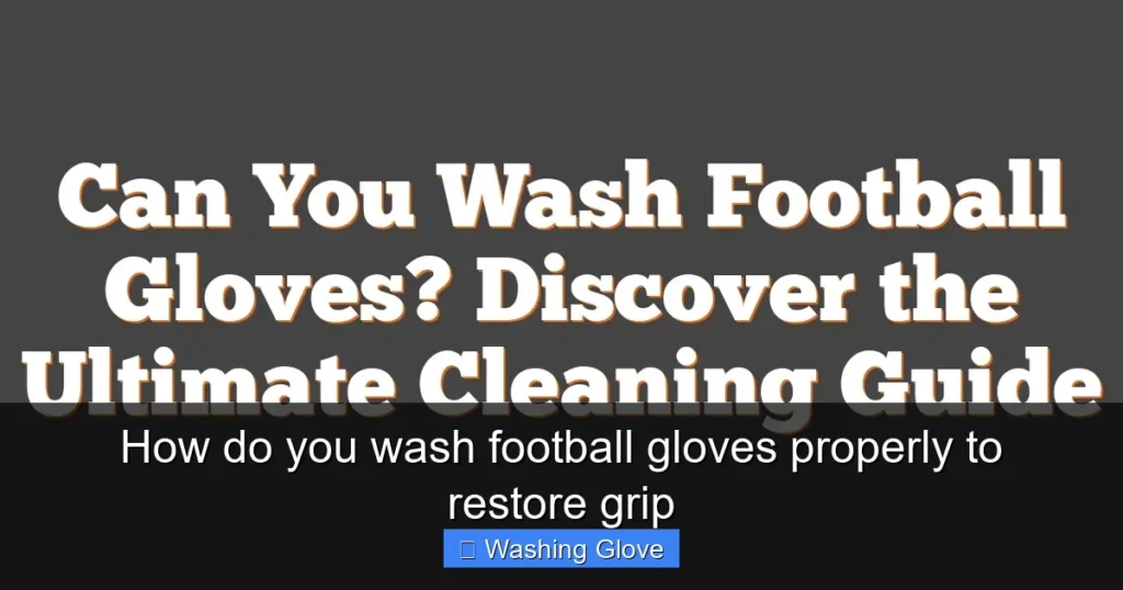 How do you wash football gloves properly to restore grip
